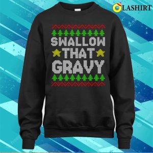 Mens Offensive Christmas T shirt Swallow That Gravy Mens Funny Offensive Rude Christmas T shirt 4