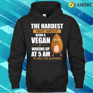 Milk The Almonds Funny Vegan And Vegetarian Routine Activity T shirt 3