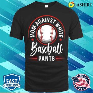 Mom Against White Baseball Pants Shirt Funny Baseball Mom T shirt 1