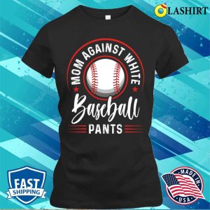 Mom Against White Baseball Pants Shirt Funny Baseball Mom T shirt 2