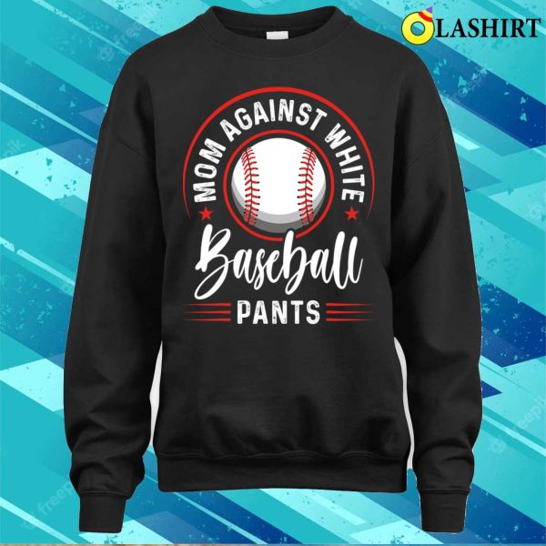 Mom Against White Baseball Pants Shirt Funny Baseball Mom T-shirt