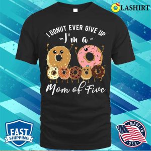 Mom Of Five Meme Cute Mom Of 5 Mothers Day Funny Donut Quote T shirt 1