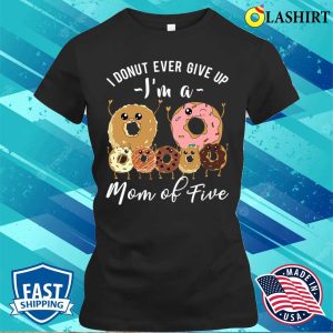 Mom Of Five Meme Cute Mom Of 5 Mothers Day Funny Donut Quote T shirt 2