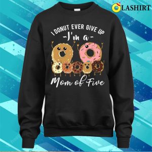 Mom Of Five Meme Cute Mom Of 5 Mothers Day Funny Donut Quote T shirt 4