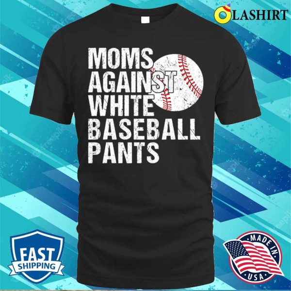 Moms Against White Baseball Pants Funny Baseball Mom T-shirt