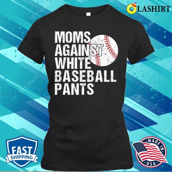 Moms Against White Baseball Pants Funny Baseball Mom T-shirt