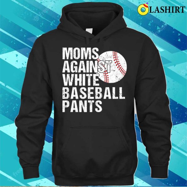 Moms Against White Baseball Pants Funny Baseball Mom T-shirt