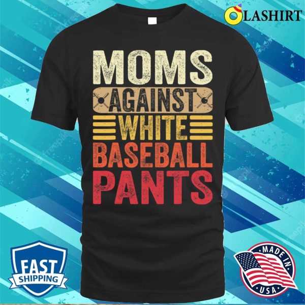 Moms Against White Baseball Pants Women Funny Mothers Day T-shirt