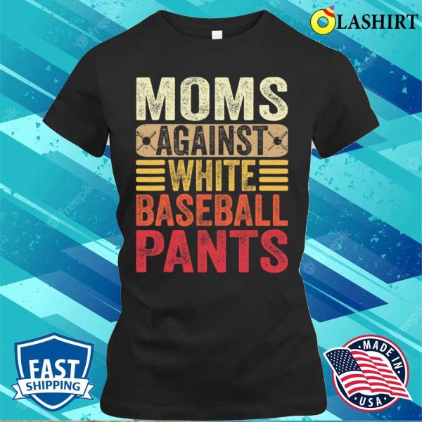 Moms Against White Baseball Pants Women Funny Mothers Day T-shirt