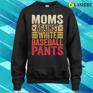 Moms Against White Baseball Pants Women Funny Mothers Day T shirt 4