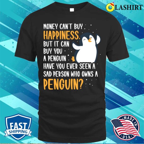 Money Can Buy You A Penguin Funny Penguin Gift T-shirt