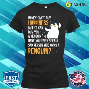 Money Can Buy You A Penguin Funny Penguin Gift T-shirt 1 Money Can Buy You A Penguin Funny Penguin Gift T shirt 2