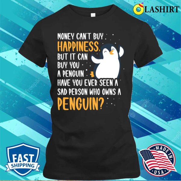 Money Can Buy You A Penguin Funny Penguin Gift T-shirt