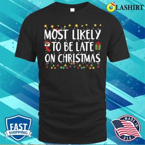 Most Likely To Be Late On Christmas Lights Family Matching Pajamas T shirt 1