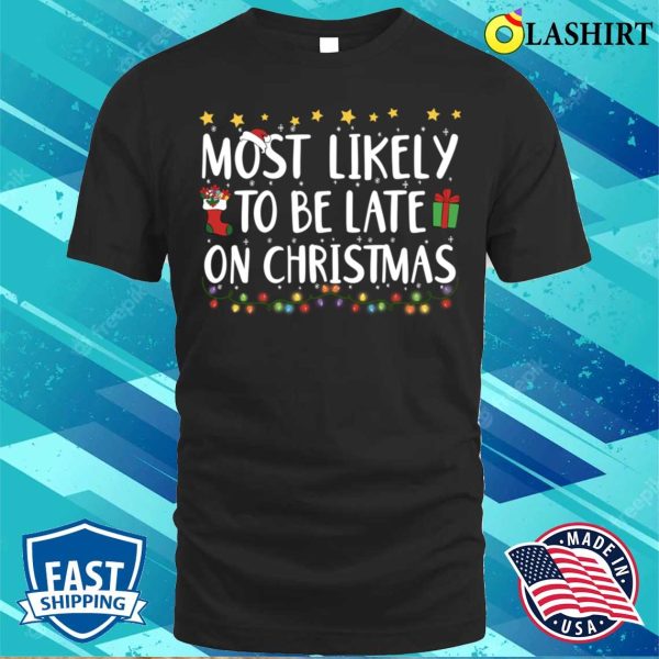 Most Likely To Be Late On Christmas Lights Family Matching Pajamas T-shirt