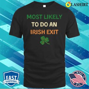 Most Likely To Do An Irish Exit Shirt Most Likely St Patricks Day T shirt 1