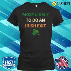 Most Likely To Do An Irish Exit Shirt Most Likely St Patricks Day T shirt 2