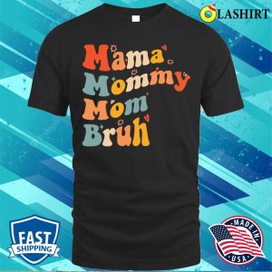 Mothers Day Mama Mommy Mom Bruh Funny T shirt 1