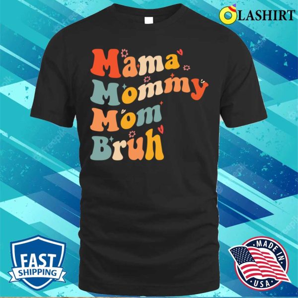 Mothers Day Mama Mommy Mom Bruh Funny T-shirt