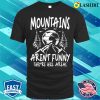 Mountain Lover T-shirt, Mountains Arent Funny Theyre Hill Areas T-shirt
