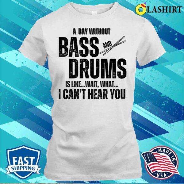 Musician Gift T-shirt, A Day Without Bass And Drums Funny Percussion Musician T-shirt