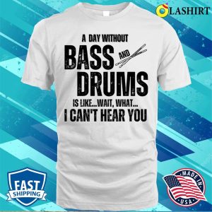 Musician Gift T shirt A Day Without Bass And Drums Funny Percussion Musician T shirt 2