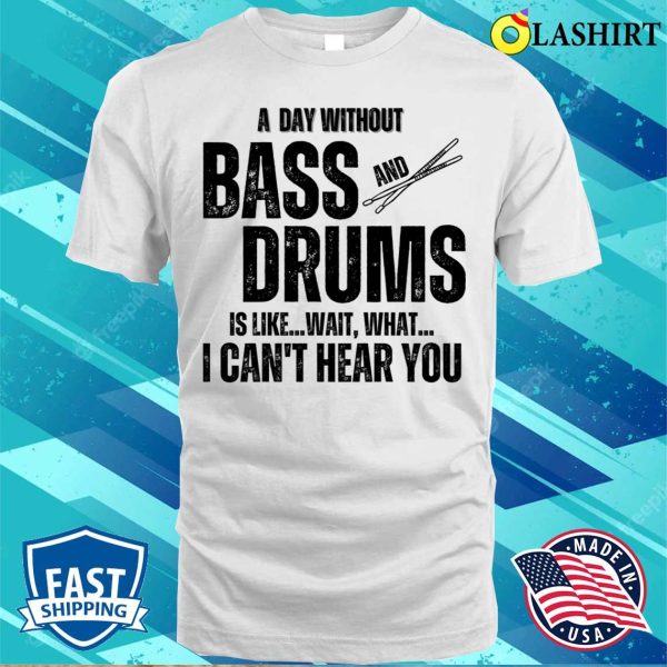 Musician Gift T-shirt, A Day Without Bass And Drums Funny Percussion Musician T-shirt