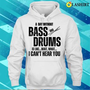 Musician Gift T shirt A Day Without Bass And Drums Funny Percussion Musician T shirt 3