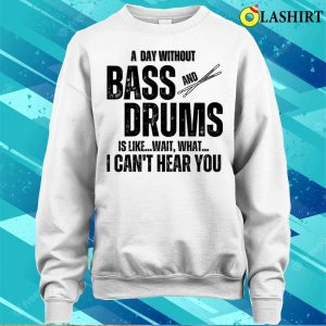 Musician Gift T shirt A Day Without Bass And Drums Funny Percussion Musician T shirt 4