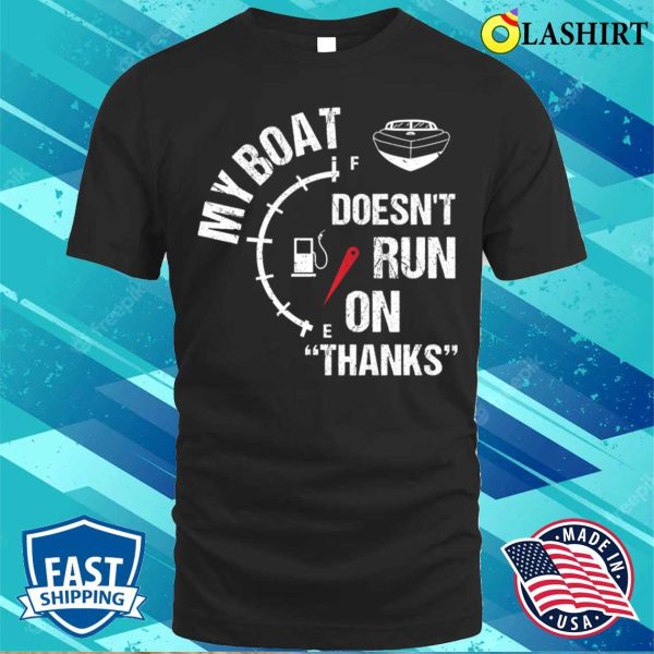 My Boat Doesnt Run On Thanks Funny Boating Captain Vintage Design T-shirt