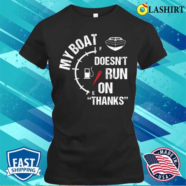 My Boat Doesnt Run On Thanks Funny Boating Captain Vintage Design T-shirt