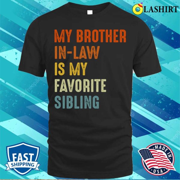 My Brother In Law Is My Favorite Sibling Funny Family T-shirt