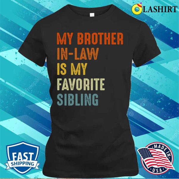 My Brother In Law Is My Favorite Sibling Funny Family T-shirt