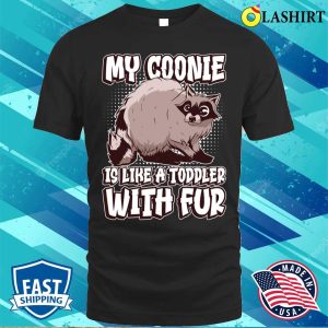 My Coonie Is Like A Toddler With Fur Funny Raccoon T shirt 1