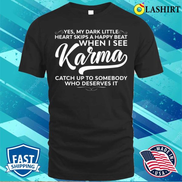 My Dark Little Heart Skips A Happy Beat When I See Karma Funny Sayings Karma T-shirt