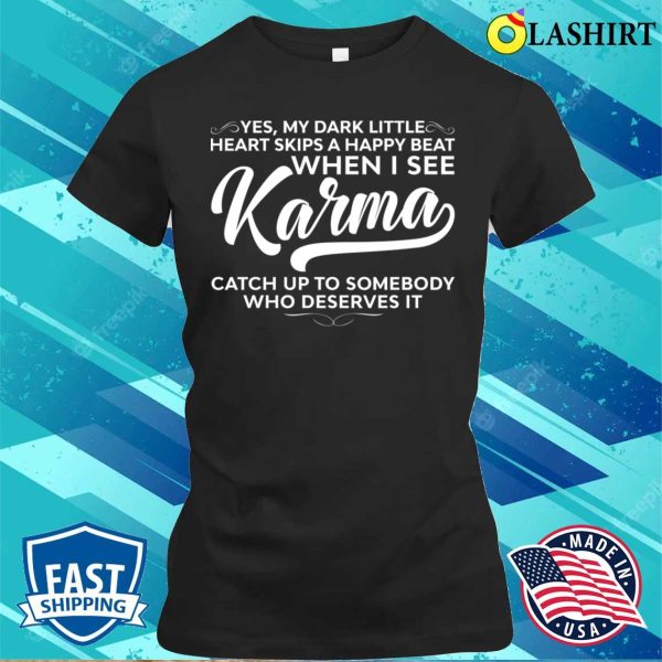 My Dark Little Heart Skips A Happy Beat When I See Karma Funny Sayings Karma T-shirt