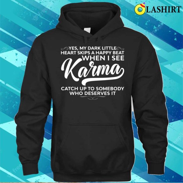 My Dark Little Heart Skips A Happy Beat When I See Karma Funny Sayings Karma T-shirt