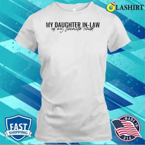 My Daughter Inlaw Is My Favorite Child Funny Family Humor T shirt 1