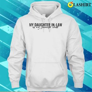 My Daughter Inlaw Is My Favorite Child Funny Family Humor T shirt 3