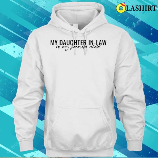 My Daughter Inlaw Is My Favorite Child Funny Family Humor T-shirt