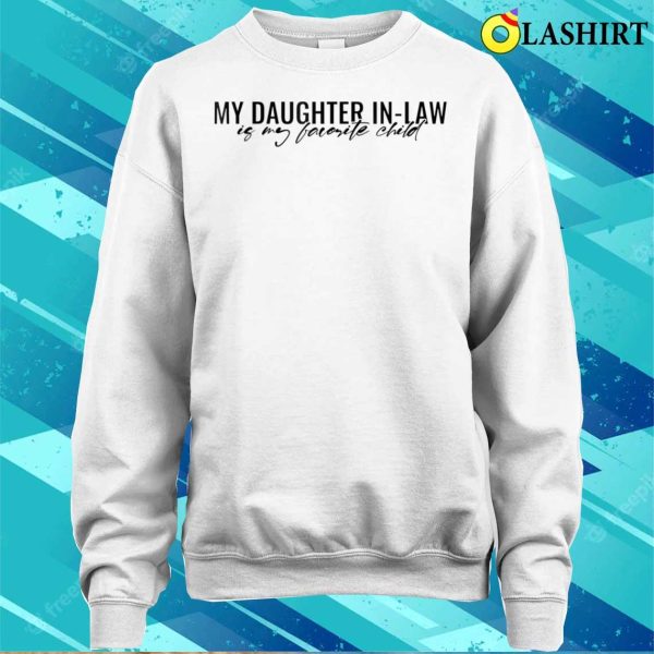 My Daughter Inlaw Is My Favorite Child Funny Family Humor T-shirt