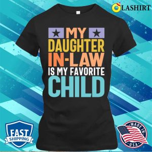 My Daughter Inlaw My Fave Child Funny Mom Dad T shirt 2