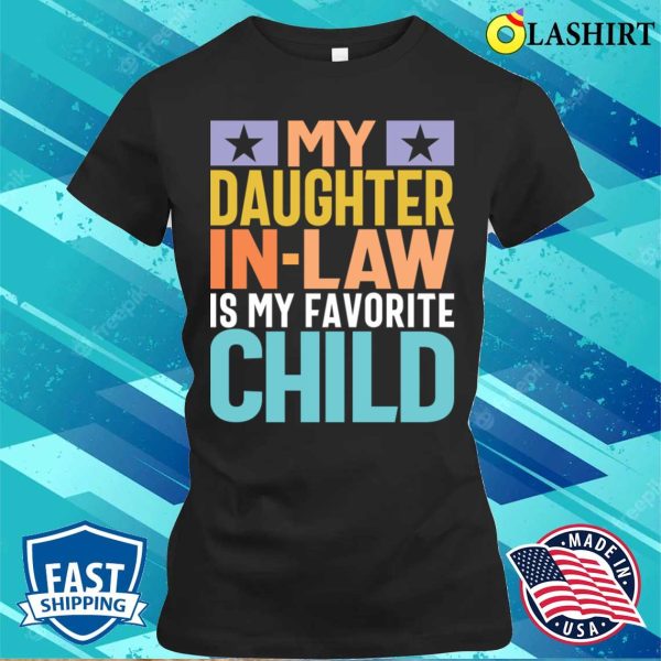 My Daughter Inlaw My Fave Child Funny Mom Dad T-shirt