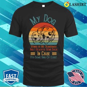My Dog Winks At Me Sometimes Labrador Lover Funny Gift T shirt 1