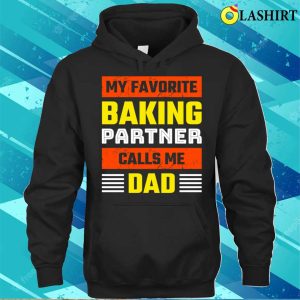 My Favorite Baking Partner Calls Me Dad Funny Baking And Cooking Bakers Gift Shirt Shirt 3
