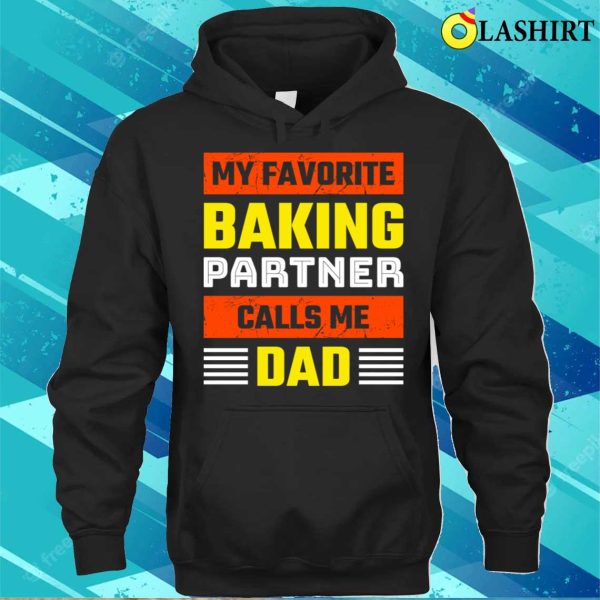 My Favorite Baking Partner Calls Me Dad Funny Baking And Cooking Bakers Gift Shirt Shirt