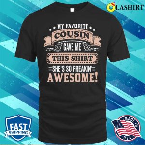 My Favorite Cousin Gave Me This Tee Great Gift For Cousins Funny T shirt 1
