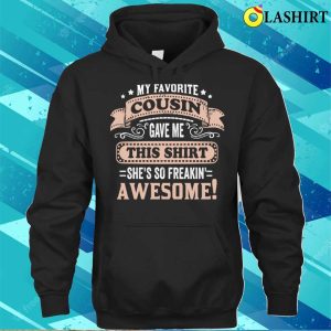 My Favorite Cousin Gave Me This Tee Great Gift For Cousins Funny T-shirt 2 My Favorite Cousin Gave Me This Tee Great Gift For Cousins Funny T shirt 3