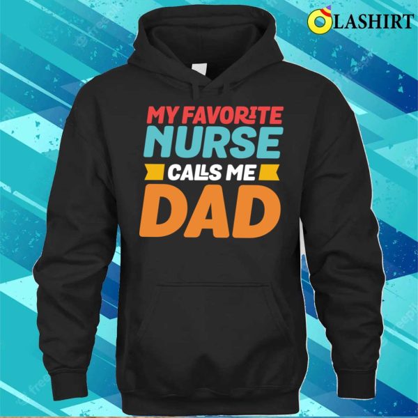 My Favorite Nurse Calls Me Dad Funny Nursing T-shirt