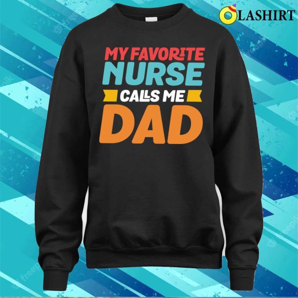 My Favorite Nurse Calls Me Dad Funny Nursing T-shirt